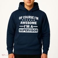 Of Course I'm Awesome I'm A Supervisor Hoodie thumb 2