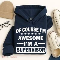 Of Course I'm Awesome I'm A Supervisor Hoodie thumb 4