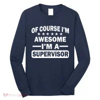 Of Course I'm Awesome I'm A Supervisor Long Sleeve Shirt thumb 0