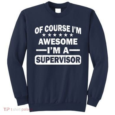Of Course I'm Awesome I'm A Supervisor Sweatshirt