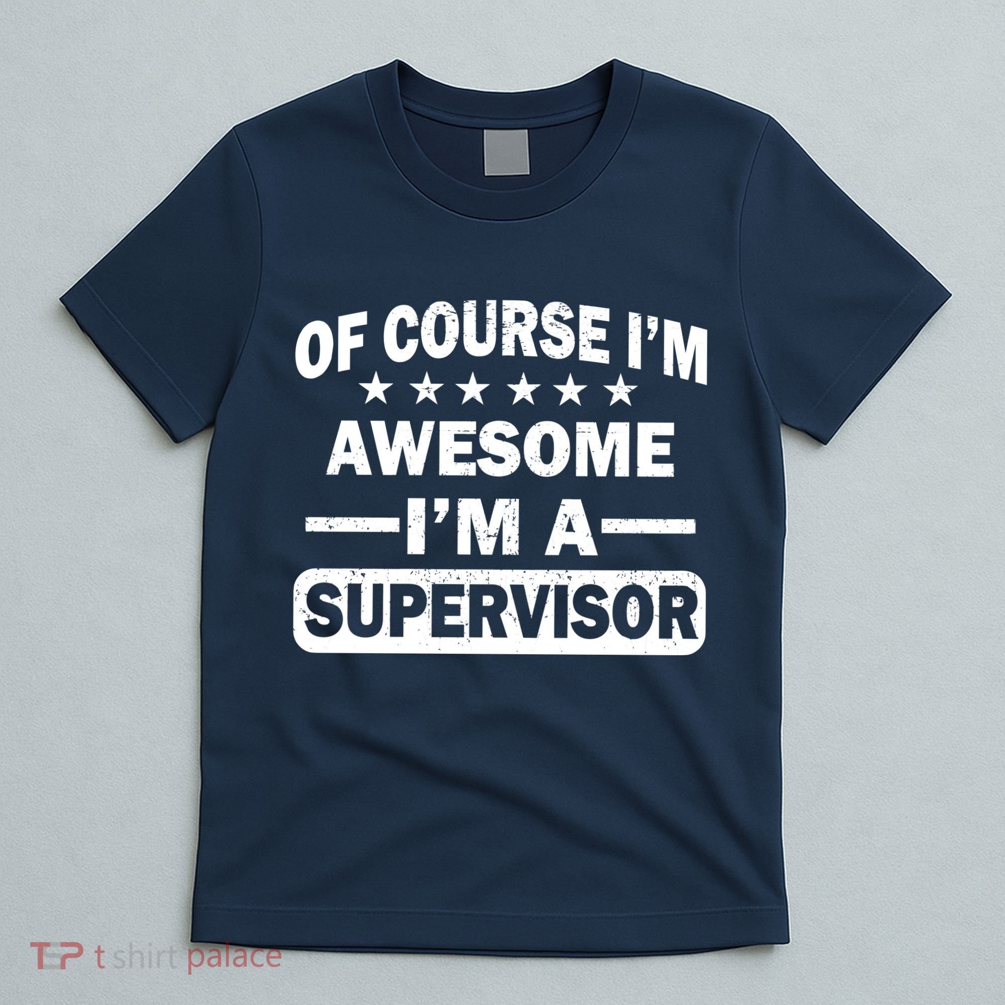 Of Course I'm Awesome I'm A Supervisor T-Shirt