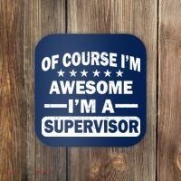 Of Course I'm Awesome I'm A Supervisor Coaster thumb 0