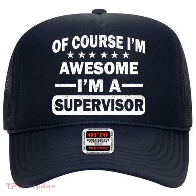 Of Course I'm Awesome I'm A Supervisor Hat