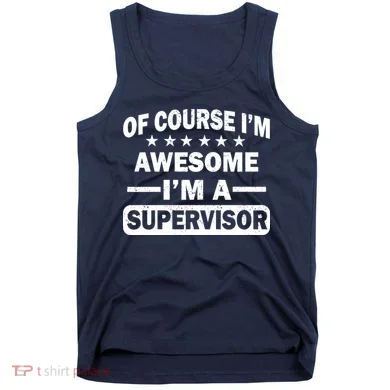 Of Course I'm Awesome I'm A Supervisor Tank Top