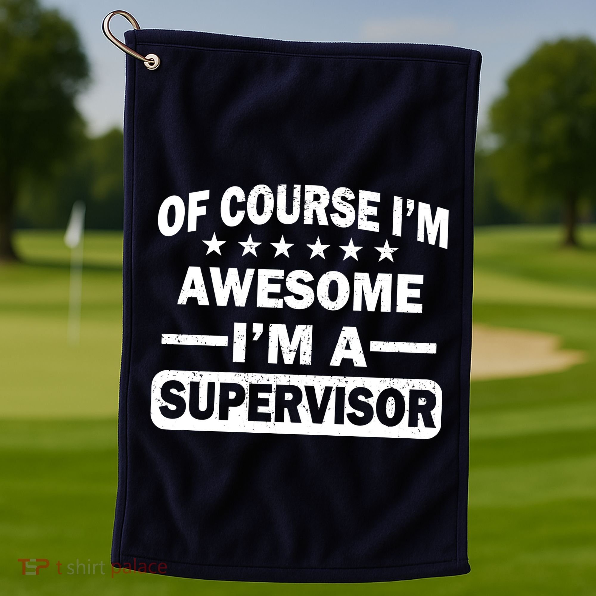 Of Course I'm Awesome I'm A Supervisor Golf Towel