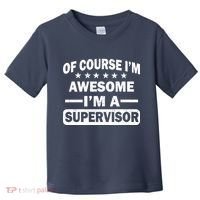 Of Course I'm Awesome I'm A Supervisor Toddler T-Shirt thumb 0
