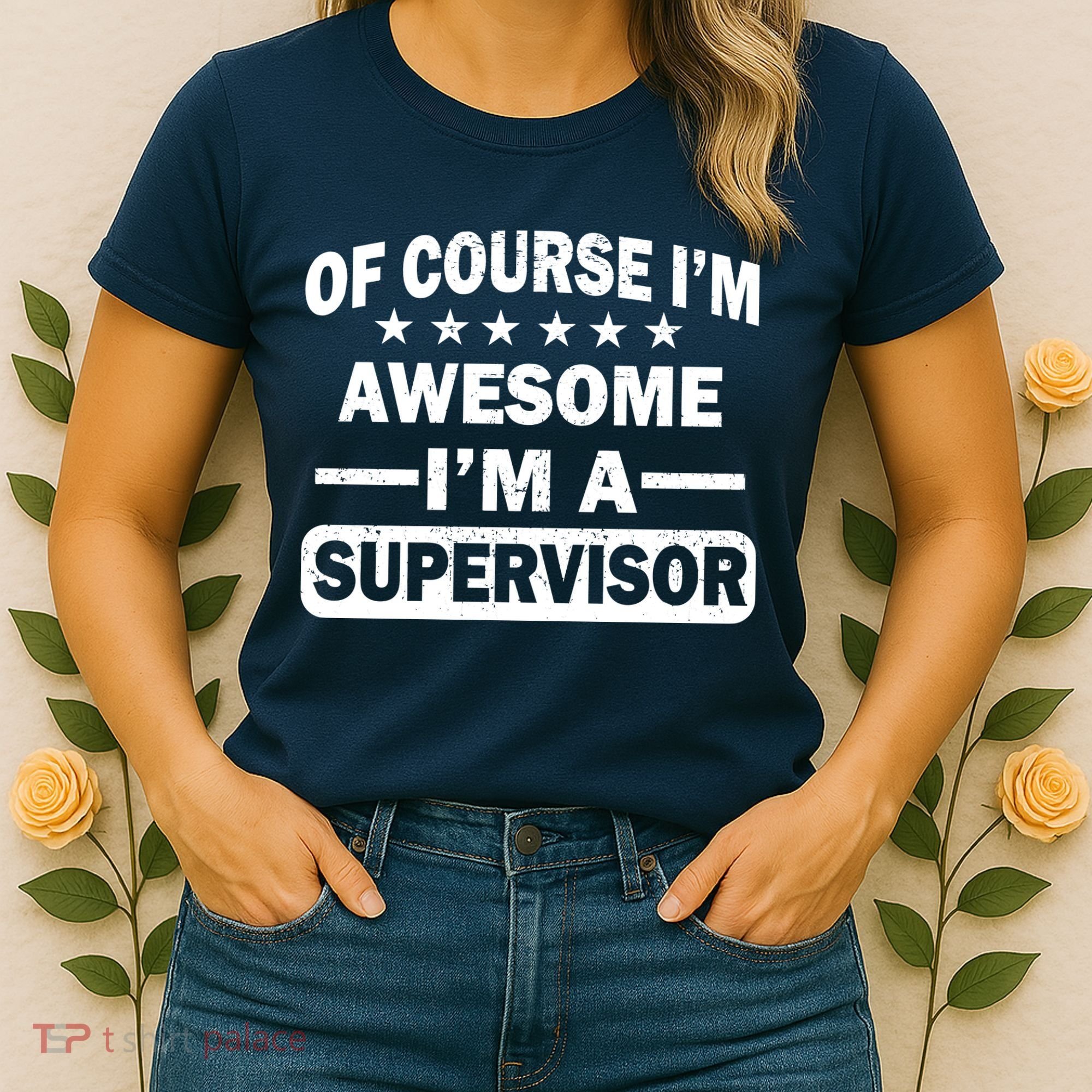 Of Course I'm Awesome I'm A Supervisor Women's T-Shirt