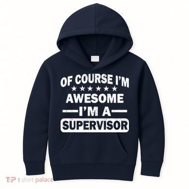 Of Course I'm Awesome I'm A Supervisor Kids Hoodie