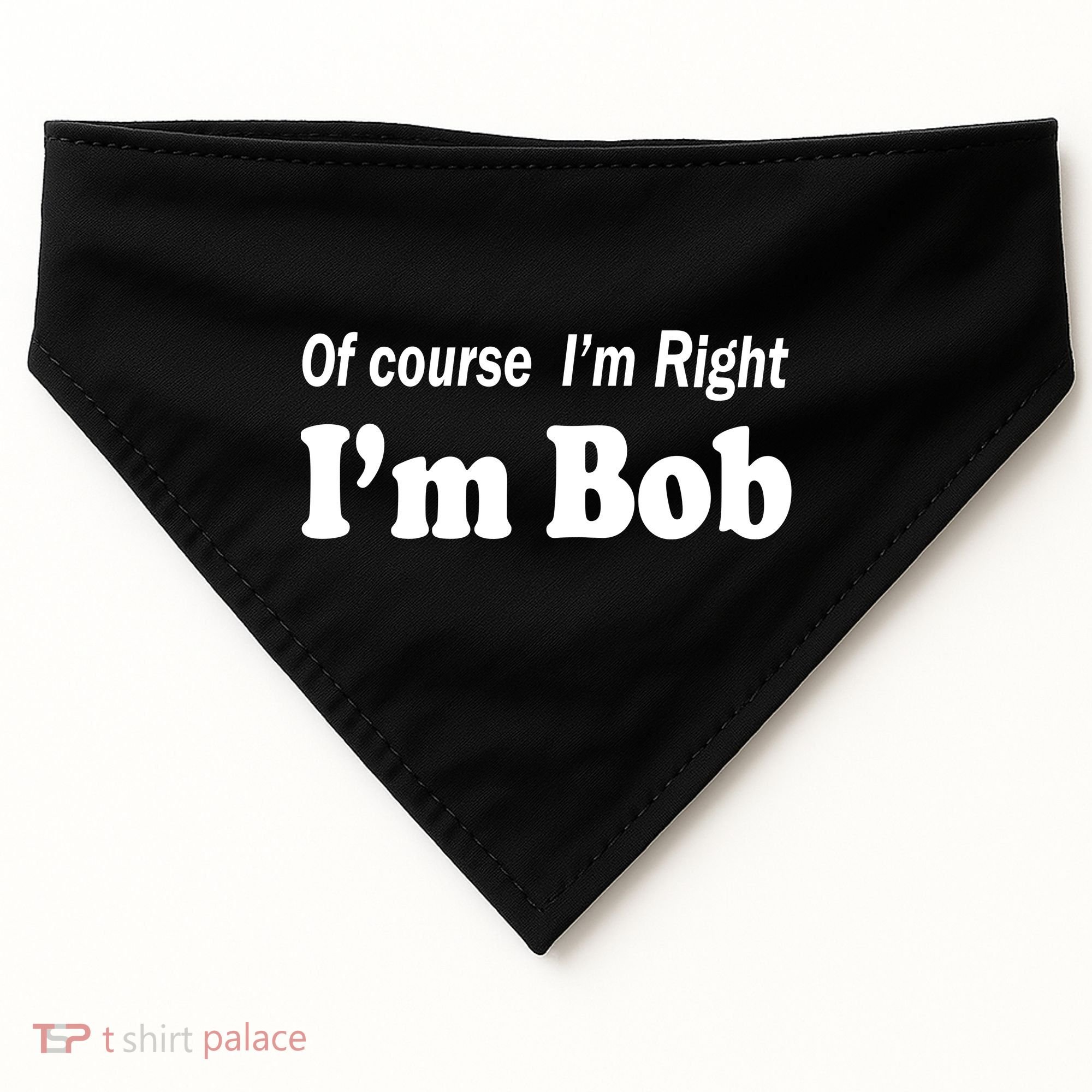 Of Course I'm Right I'm Bob USA-Made Doggie Bandana