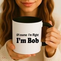 Of Course I'm Right I'm Bob Coffee Mug thumb 3
