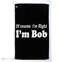 Of Course I'm Right I'm Bob Golf Towel thumb 0