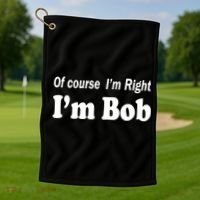 Of Course I'm Right I'm Bob Golf Towel thumb 1