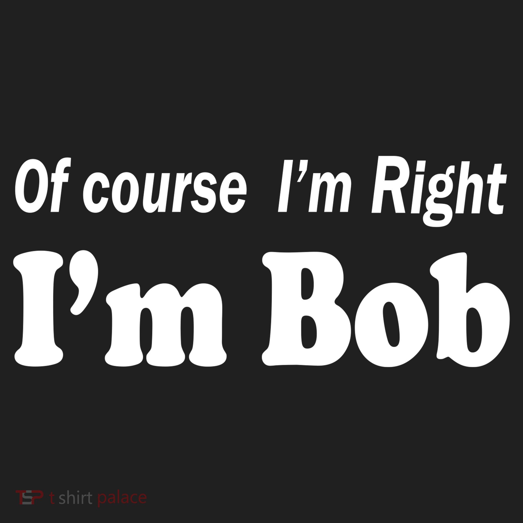 Of Course I'm Right I'm Bob Golf Towel