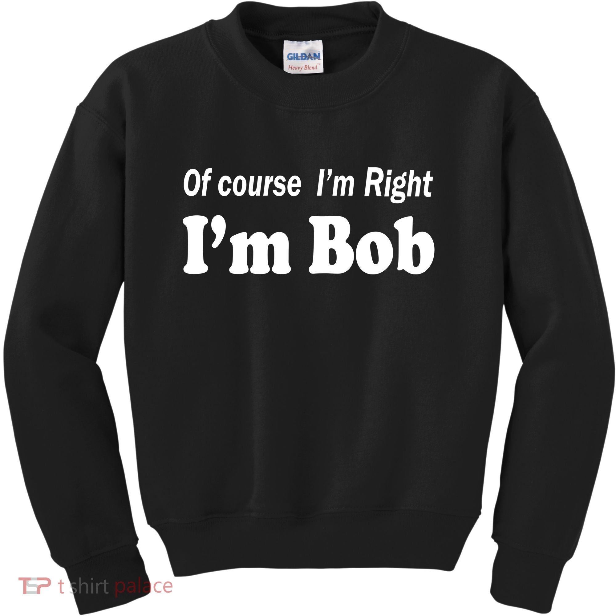 Of Course I'm Right I'm Bob Kids Sweatshirt