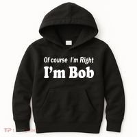Of Course I'm Right I'm Bob Kids Hoodie thumb 0