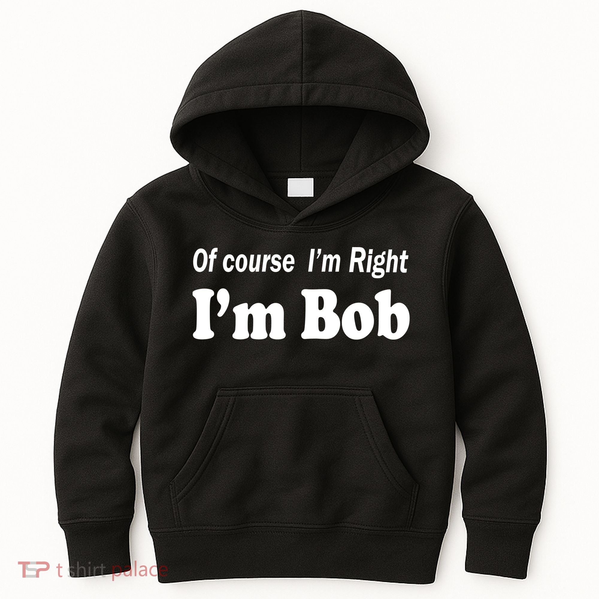 Of Course I'm Right I'm Bob Kids Hoodie