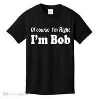 Of Course I'm Right I'm Bob Kids T-Shirt thumb 0