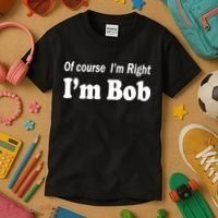 Of Course I'm Right I'm Bob Kids T-Shirt thumb 3