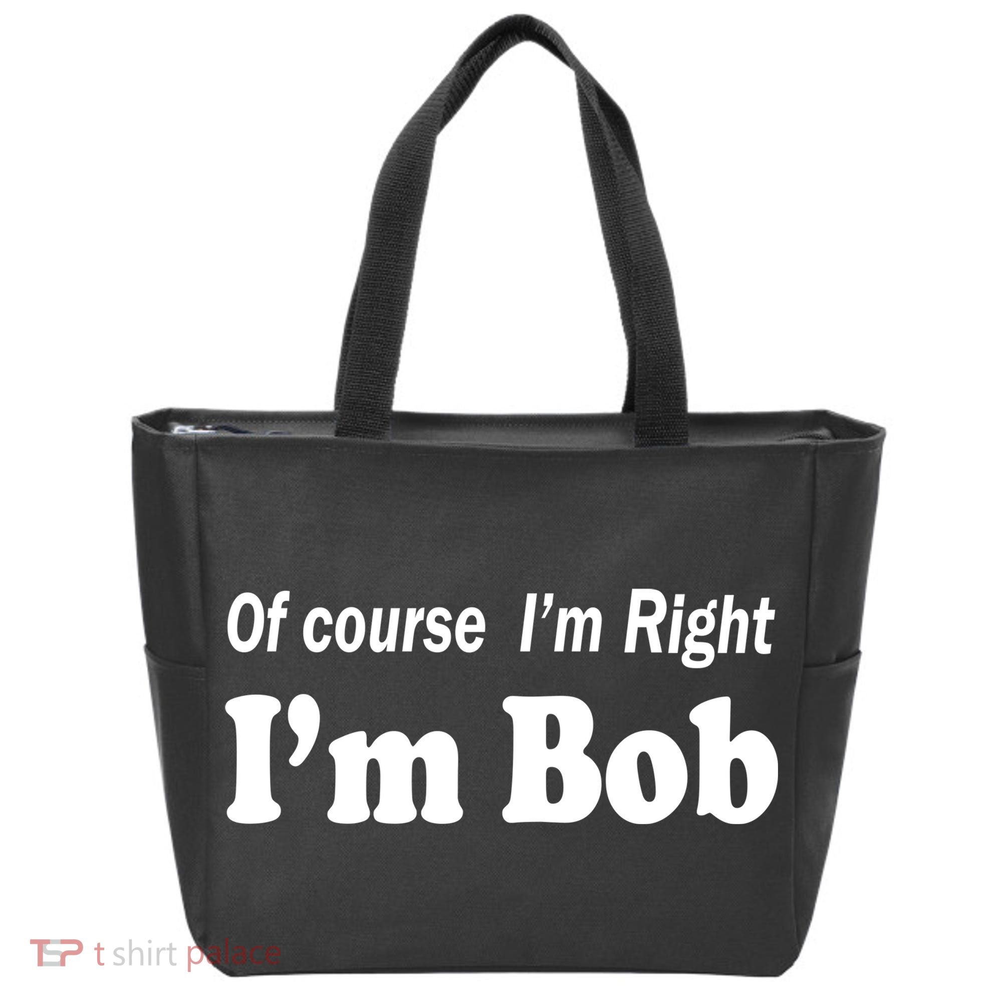 Of Course I'm Right I'm Bob Tote Bag