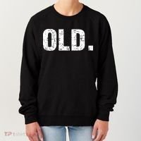 Old Funny 40th 50th 60th 70th Birthday Women's Sweatshirt thumb 0