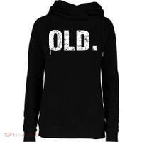 Old Funny 40th 50th 60th 70th Birthday Womens Funnel Neck Pullover Hood thumb 0