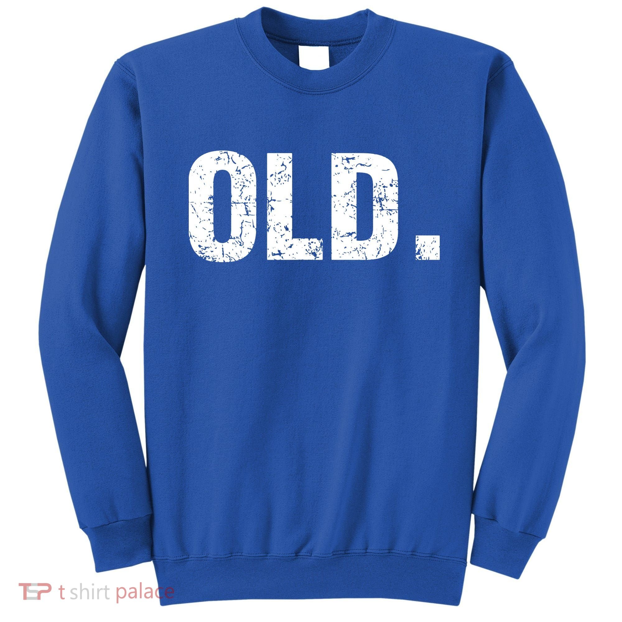 Old Funny 40th 50th 60th 70th Birthday Sweatshirt