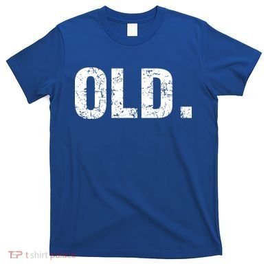 Old Funny 40th 50th 60th 70th Birthday T-Shirt
