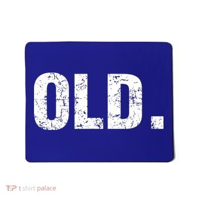 Old Funny 40th 50th 60th 70th Birthday Mousepad