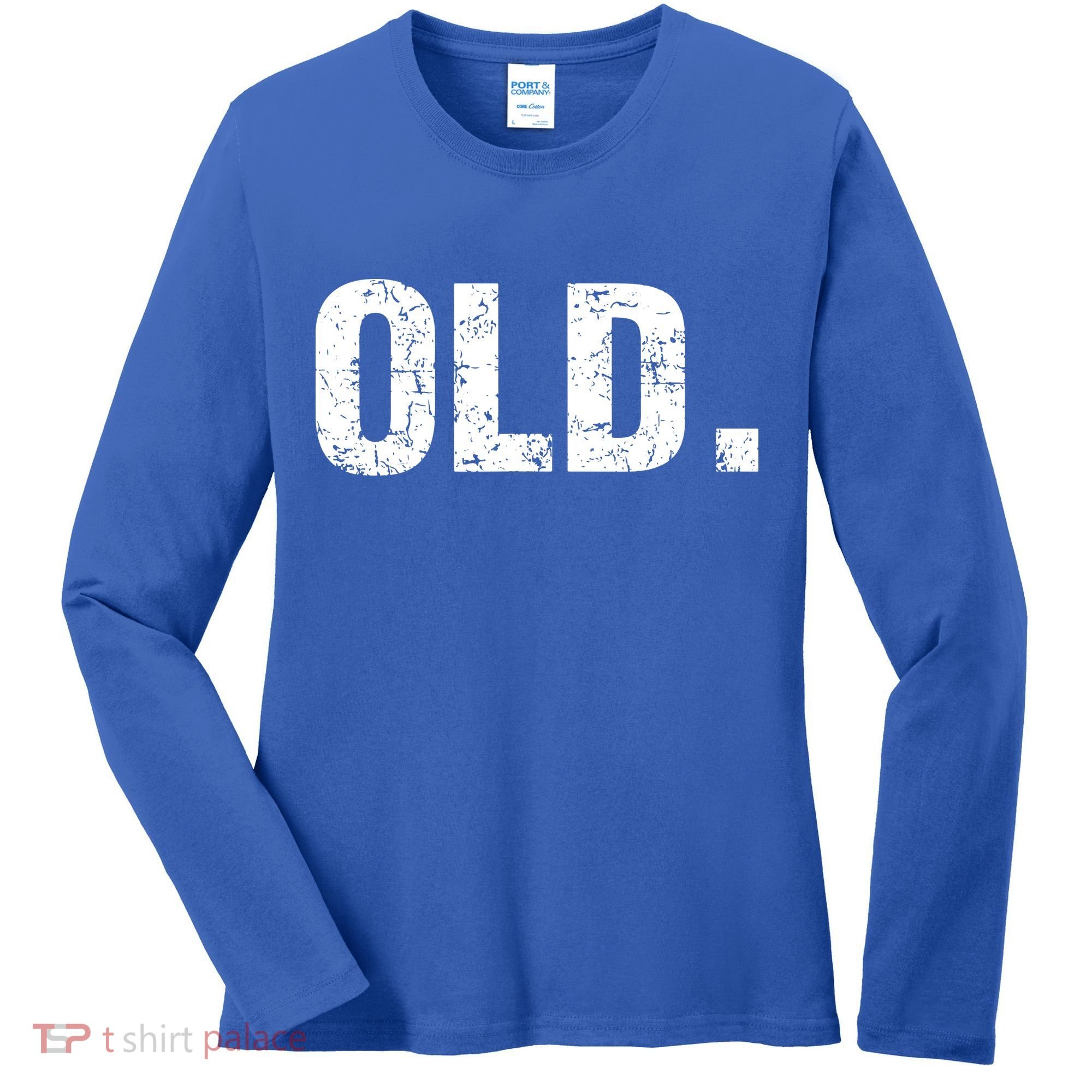 Old Funny 40th 50th 60th 70th Birthday Women's Long Sleeve Shirt