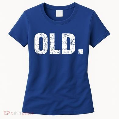 Old Funny 40th 50th 60th 70th Birthday Women's T-Shirt