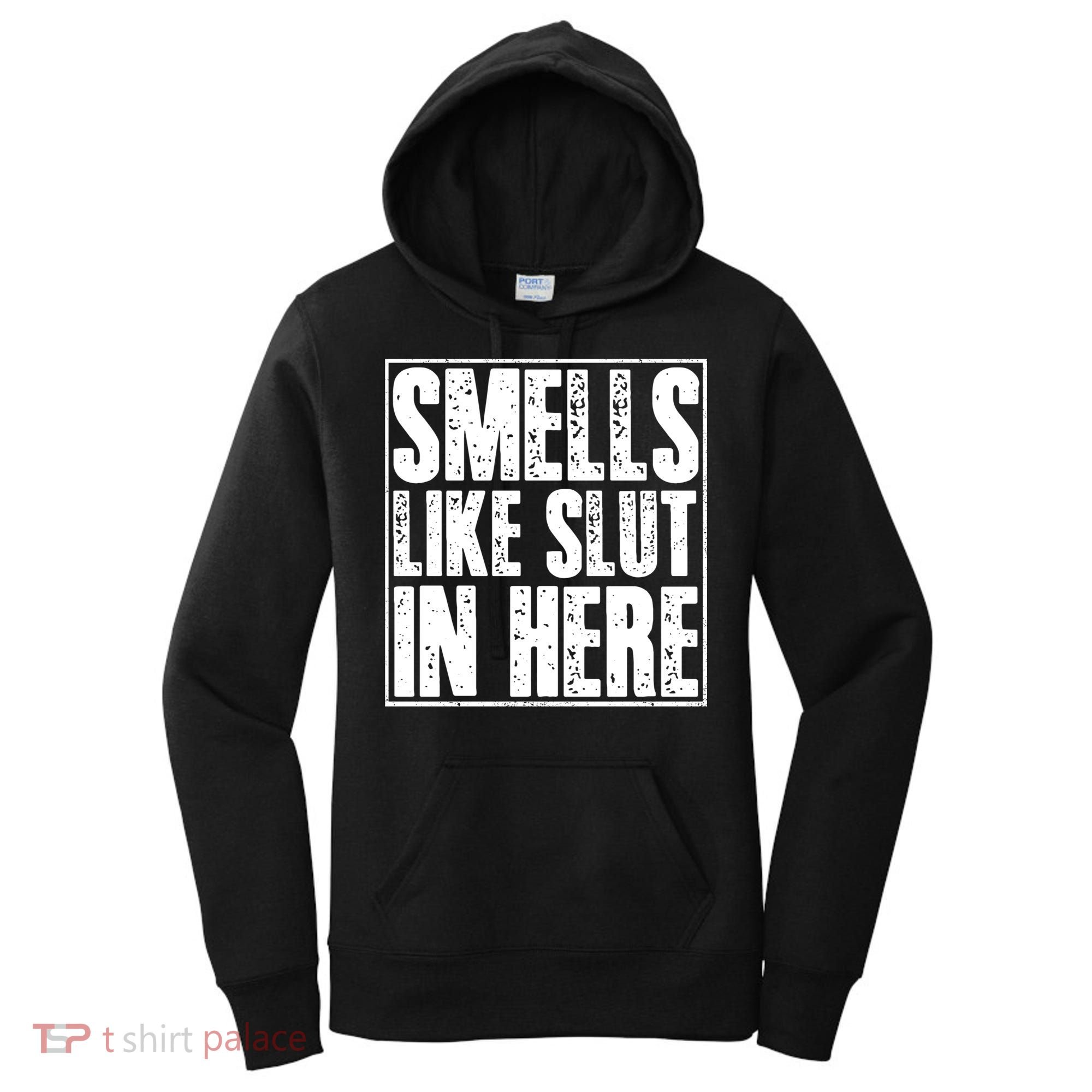 Offensive Funny Adult Humor, Smells Like Slut In Here Women's Hoodie