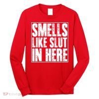 Offensive Funny Adult Humor, Smells Like Slut In Here Long Sleeve Shirt thumb 0