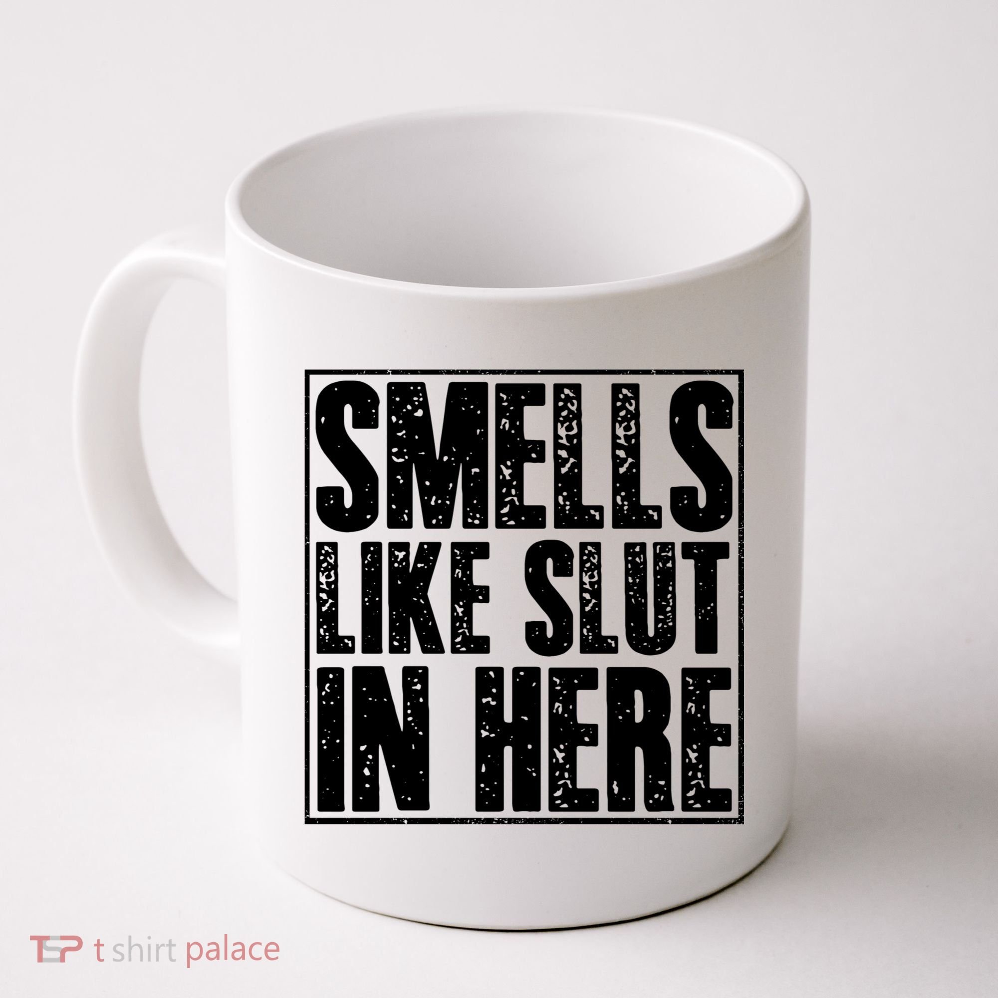 Offensive Funny Adult Humor, Smells Like Slut In Here Coffee Mug
