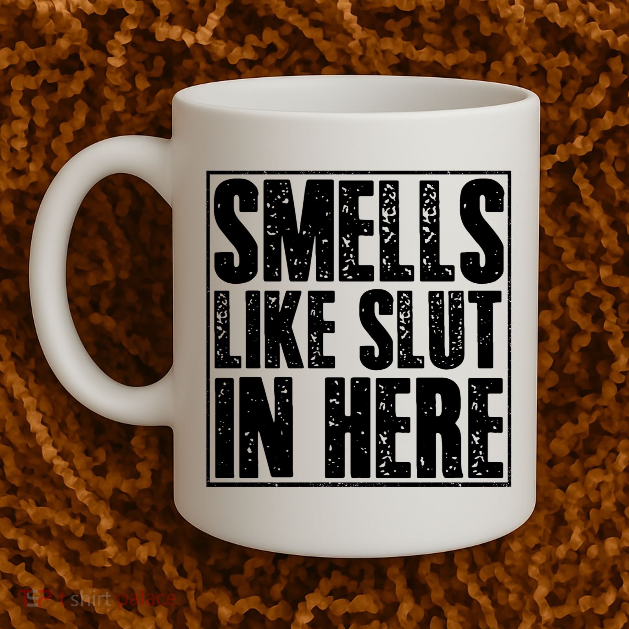 Offensive Funny Adult Humor, Smells Like Slut In Here Coffee Mug