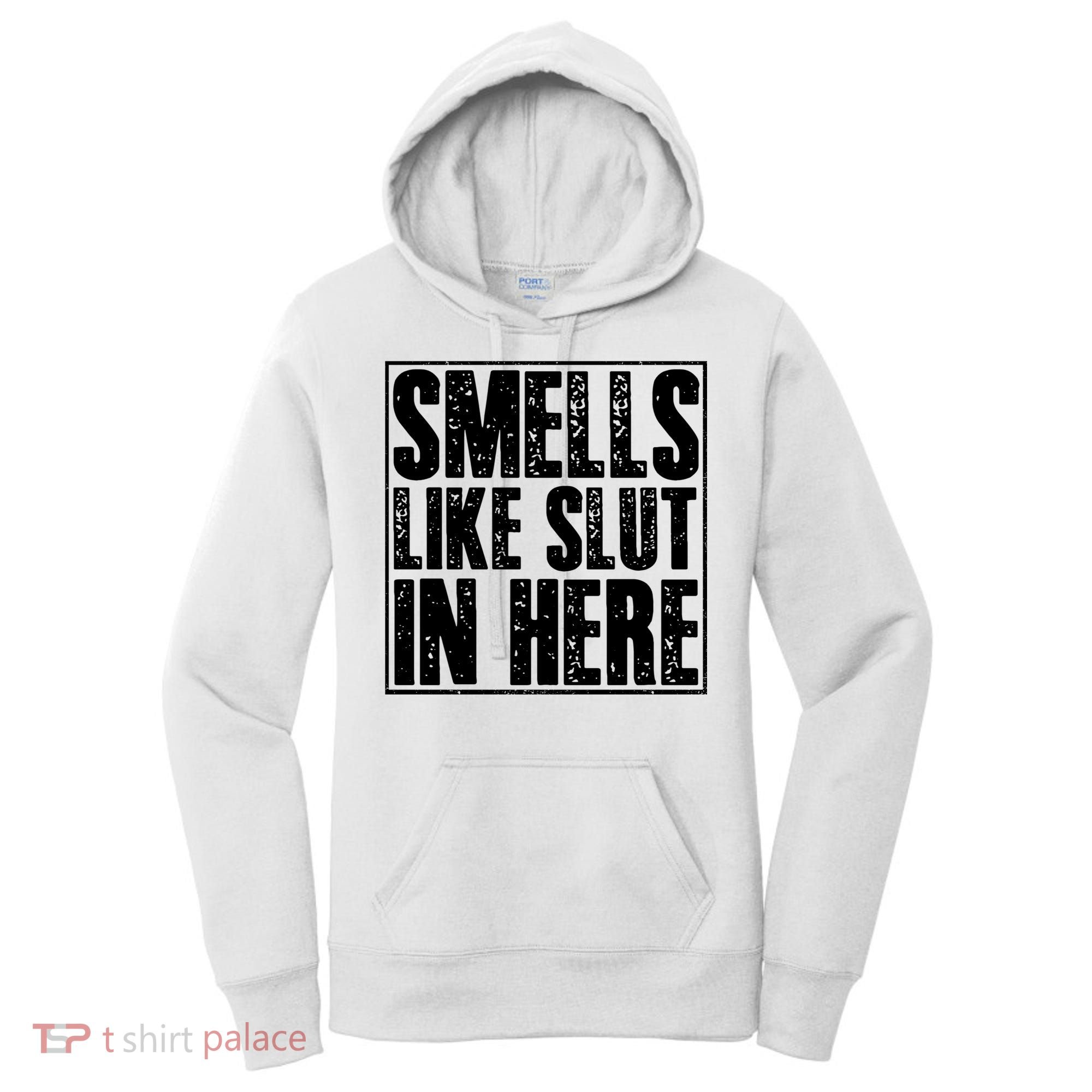 Offensive Funny Adult Humor, Smells Like Slut In Here Women's Hoodie