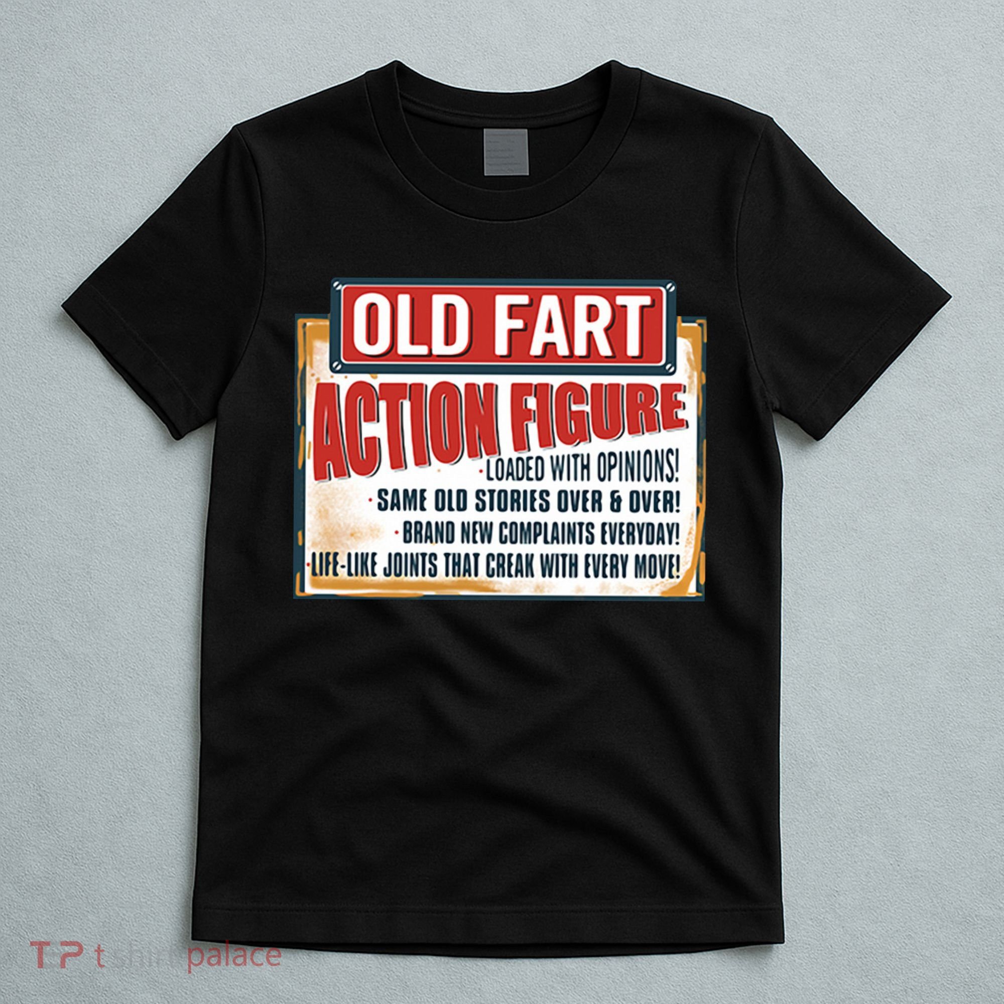 Old Fart Action Figure Loaded With Opinions T-Shirt