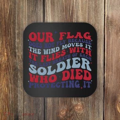 Our Flag Does Not Fly Because The Wind Moves It Coaster