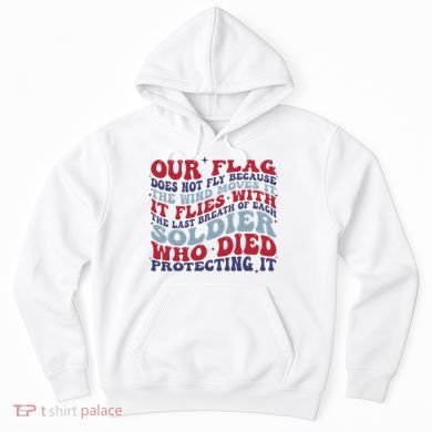 Our Flag Does Not Fly Because The Wind Moves It Hoodie