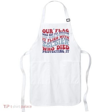 Our Flag Does Not Fly Because The Wind Moves It Apron