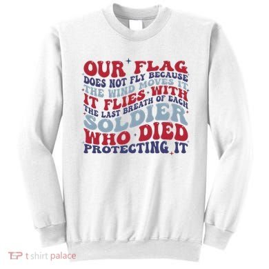 Our Flag Does Not Fly Because The Wind Moves It Sweatshirt