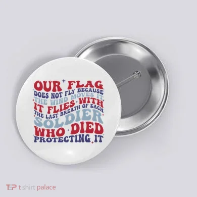 Our Flag Does Not Fly Because The Wind Moves It Button