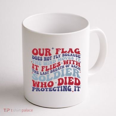 Our Flag Does Not Fly Because The Wind Moves It Coffee Mug back