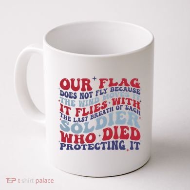 Our Flag Does Not Fly Because The Wind Moves It Coffee Mug