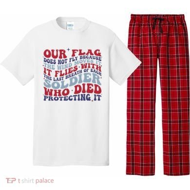 Our Flag Does Not Fly Because The Wind Moves It Pajama Set