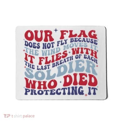 Our Flag Does Not Fly Because The Wind Moves It Mousepad