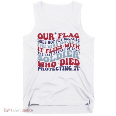Our Flag Does Not Fly Because The Wind Moves It Tank Top