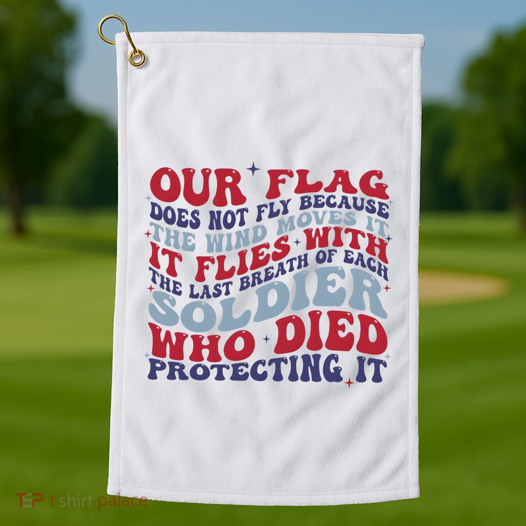 Our Flag Does Not Fly Because The Wind Moves It Golf Towel