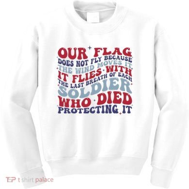 Our Flag Does Not Fly Because The Wind Moves It Kids Sweatshirt
