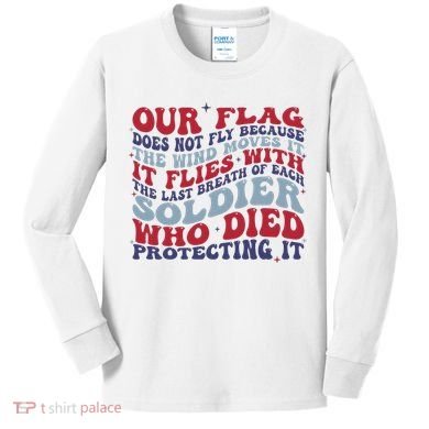 Our Flag Does Not Fly Because The Wind Moves It Kids Long Sleeve Shirt