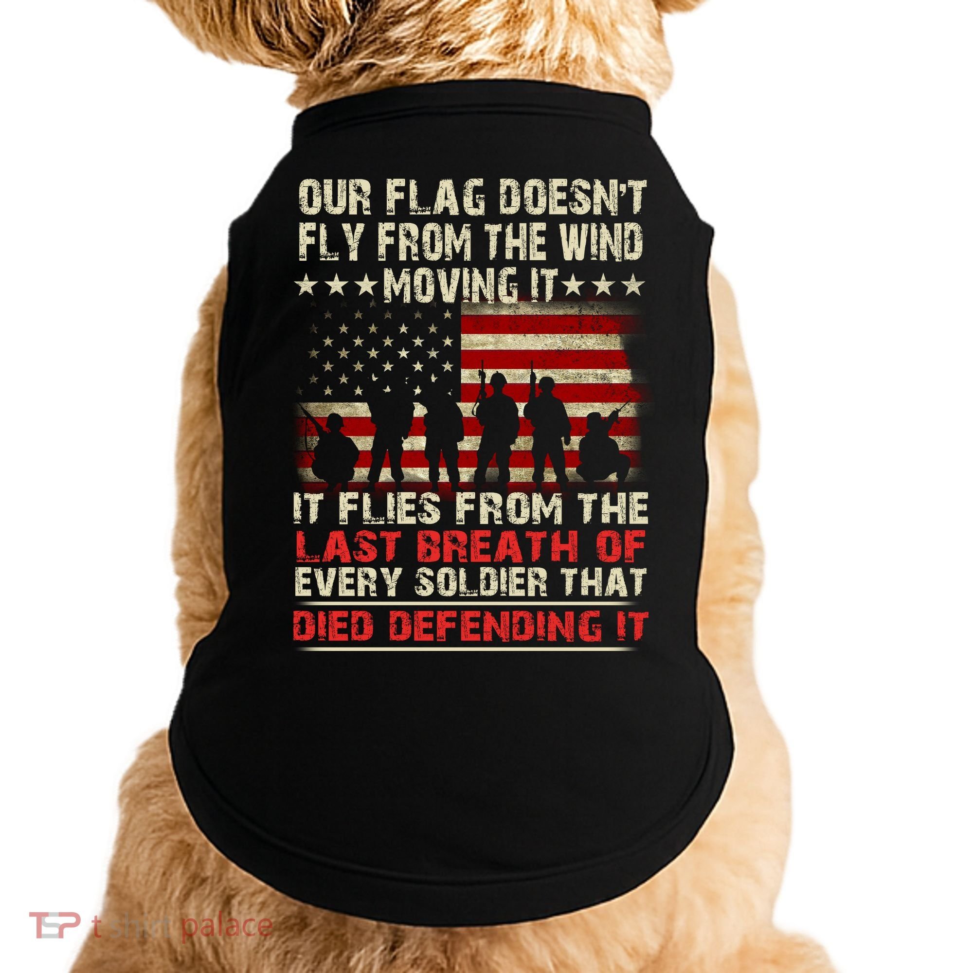 Our Flag Does Not Fly Because The Wind Moves It .... It Flies With The Last Brea Doggie Tank
